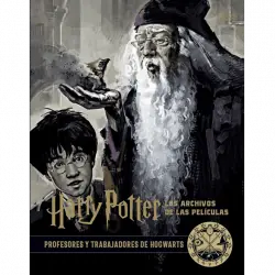 Harry Potter: Los Archivos De Las Películas 11. Profesores Y Trabajadores Hogwarts - Jody Revenson