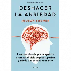 Deshacer La Ansiedad - Judson Brewer