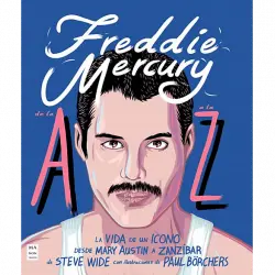 Freddie Mercury De La A Z: Vida Un Icono. Desde Mary Austin Zanzíbar - Steve Wide