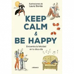 Keep Calm And Be Happy: Encuentra La Felicidad En Tu Día A - Laura Borràs