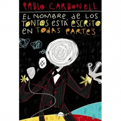 El Nombre De Los Tontos Está Escrito En Todas Partes - Pablo Carbonell