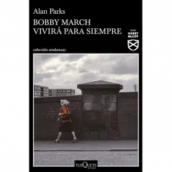 Bobby March Vivirá Para Siempre - Alan Parks