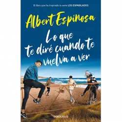 Lo Que Te Diré Cuando Vuelva A Ver - Albert Espinosa