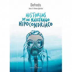 Historias De Un Náufrago Hipocondríaco - Defreds Jose Á Gómez Iglesias