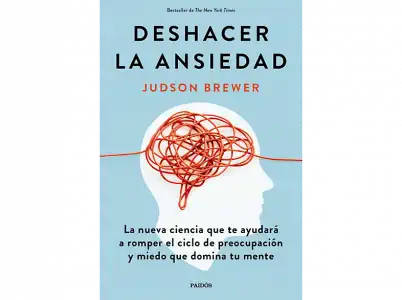 Deshacer La Ansiedad - Judson Brewer