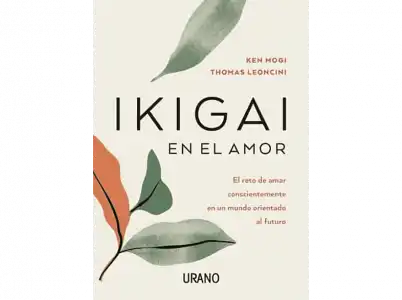 Ikigai en el Amor - Thomas Leoncini y Ken Mogi