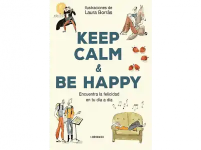 Keep Calm And Be Happy: Encuentra La Felicidad En Tu Día A - Laura Borràs