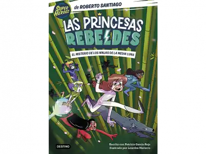 Las Princesas Rebeldes 3. El Misterio De Los Ninjas La Media Luna - Roberto Santiago