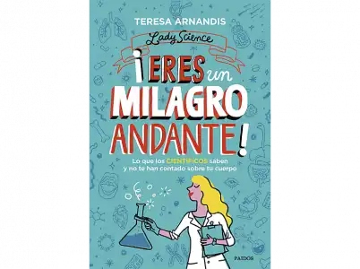 Lady Science: ¡Eres Un Milagro Andante! - Teresa Arnandis