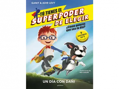 Tú Tienes El Superpoder De Elegir. Un Día Con Dani: ¿Cómo Quieres Que Sea Tu Día? (9 Historias En 1) - Ganit y Adir Levy