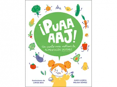 ¡Puaaaj!: Un Cuento Para Motivar La Alimentación Saludable - Juan Llorca